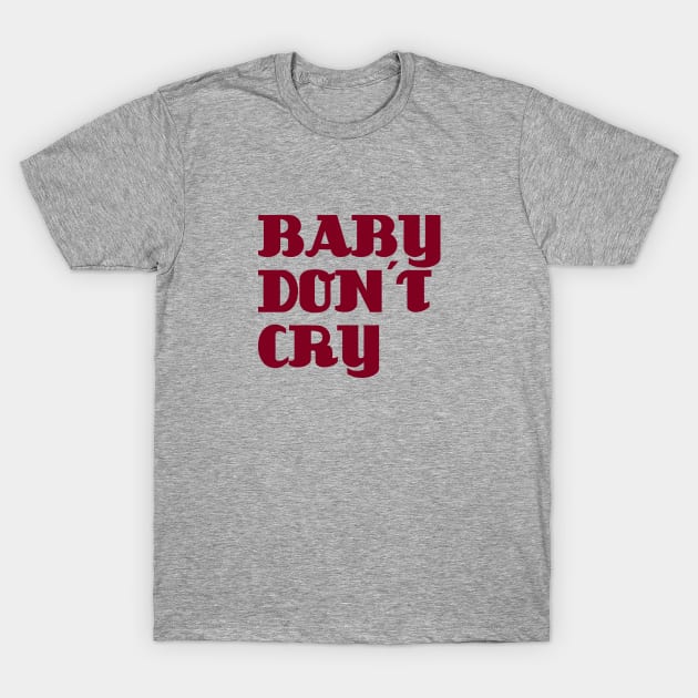 Baby Don´t Cry, burgundy T-Shirt by Perezzzoso